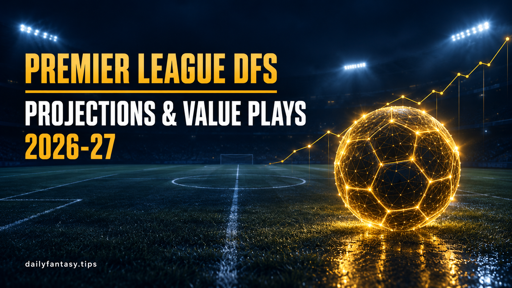 Premier League DFS projections and value plays 2026-27 banner with a golden wireframe football on a night pitch