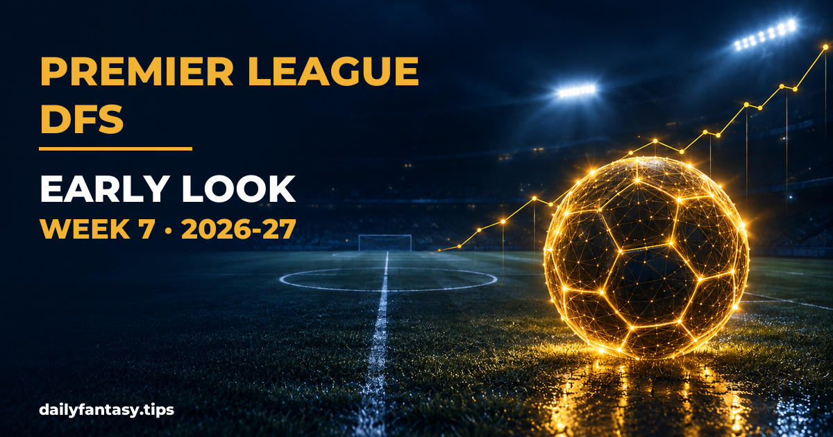 Premier League DFS Early Look Week 7 (2026-27): DraftKings, FanDuel, Yahoo & Fanteam Picks